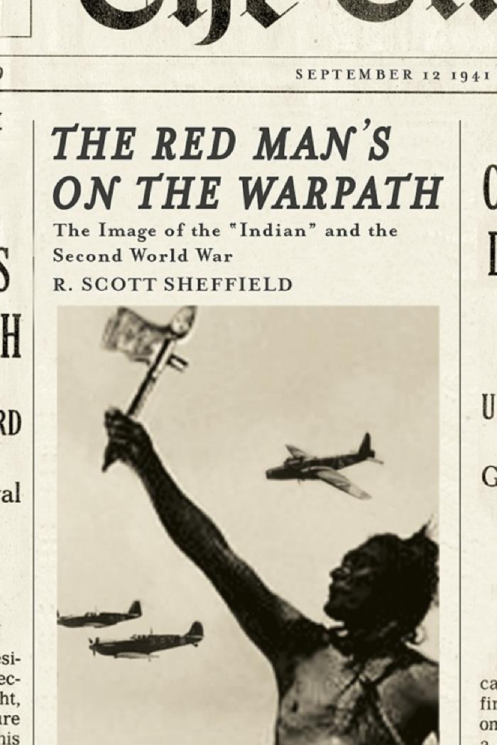 The red man's on the warpath : the image of the "Indian" and the Second World War