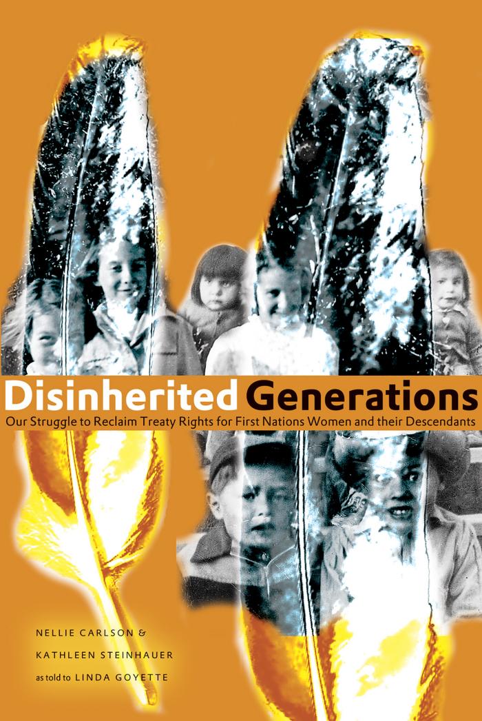 Disinherited generations : our struggle to reclaim treaty rights for First Nations women and their descendants