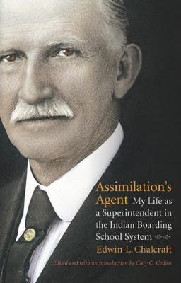 Assimilation's agent : my life as a superintendent in the Indian boarding school system