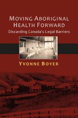 Moving Aboriginal health forward : discarding Canada's legal barriers