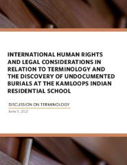 International human rights and legal considerations in relation to terminology and the discovery of undocumented burials at the Kamloops Indian Residential School : discussion on terminology