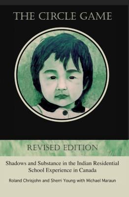The circle game : shadows and substance in the Indian residential school experience in Canada 