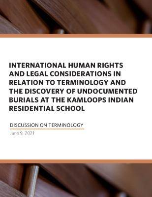 International human rights and legal considerations in relation to terminology and the discovery of undocumented burials at the Kamloops Indian Residential School : discussion on terminology