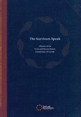 The survivors speak : a report of the Truth and Reconciliation Commission of Canada