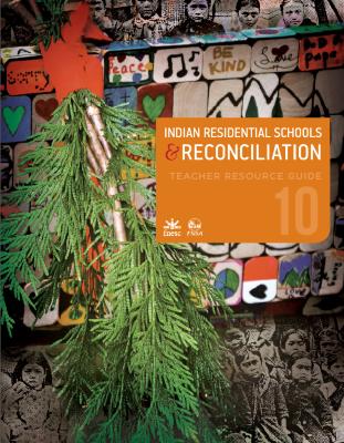 Indian Residential Schools and reconciliation teacher resource guide : social studies 10