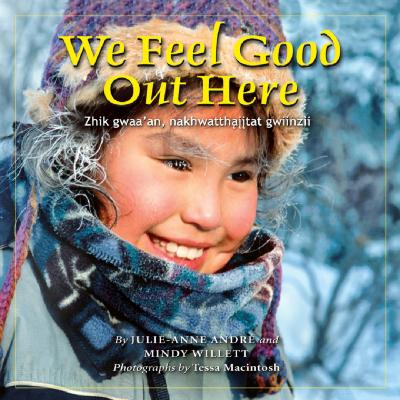 We feel good out here = Zhik gwaa'an, nakhwatthąįįtat gwiinzìi