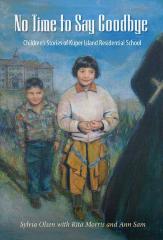 No time to say goodbye : children's stories of Kuper Island Residential School