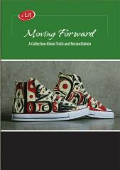 Moving forward : a collection about Truth and Reconciliation : teacher's resource