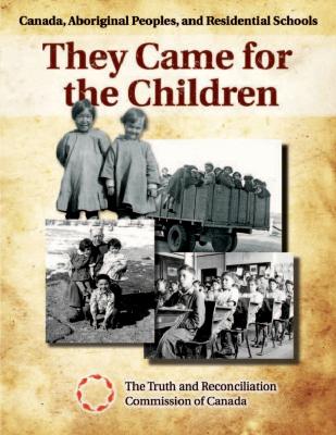 They came for the children : Canada, Aboriginal peoples, and residential schools