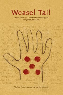 Weasel Tail : stories told by Joe Crowshoe Sr. (Áápohsoy'yiis), a Peigan-Blackfoot elder