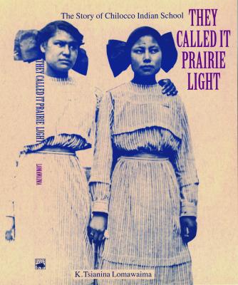 They called it prairie light : the story of Chilocco Indian School