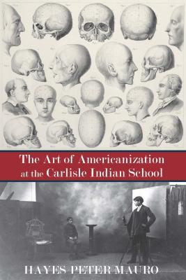 The art of Americanization at the Carlisle Indian School 