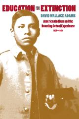 Education for extinction : American Indians and the boarding school experience, 1875-1928