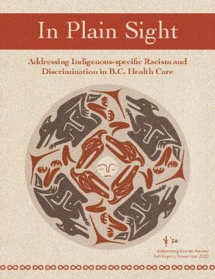  In plain sight : addressing Indigenous-specific racism and discrimination in B.C. health care
