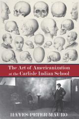 The art of Americanization at the Carlisle Indian School 