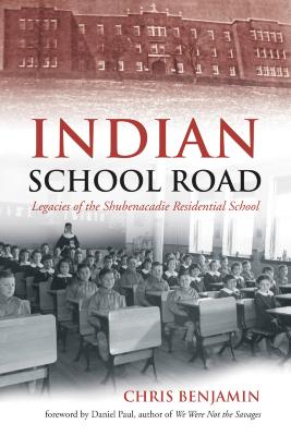 Indian school road : legacies of the Shubenacadie Residential School