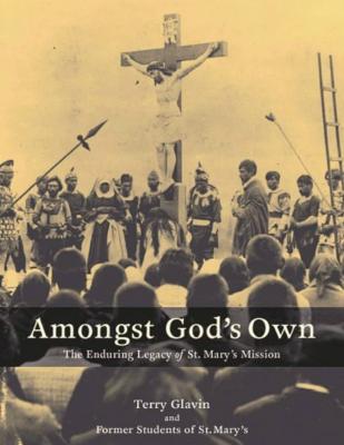 Amongst God's own : the enduring legacy of St Mary's Mission