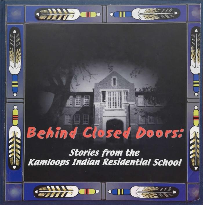 Behind closed doors : stories from the Kamloops Indian Residential School