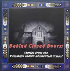 Behind closed doors : stories from the Kamloops Indian Residential School