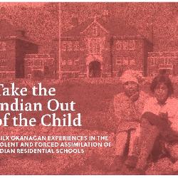 Take the Indian out of the child: Syilx Okanagan experiences in the violent and forced assimilation of Indian Residential Schools