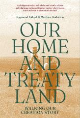 Our home and Treaty land : walking our creation story