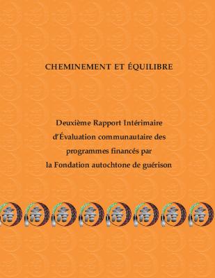 Cheminement et équilibre : deuxième rapport intérimaire d’évaluation communautaire des programmes financés par la Fondation autochtone de guérison 
