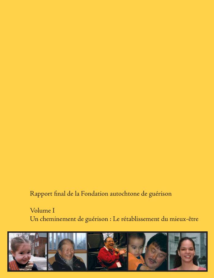 Rapport final de la Fondation autochtone de guérison : volume I : un cheminement de guérison : le rétablissement du mieux-être