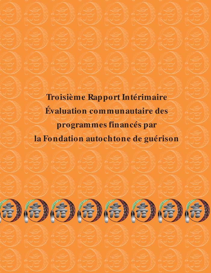 Troisième rapport intérimaire, évaluation communautaire des programmes financés par la Fondation autochtone de guérison 