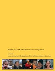 Rapport final de la Fondation autochtone de guérison : volume I : un cheminement de guérison : le rétablissement du mieux-être