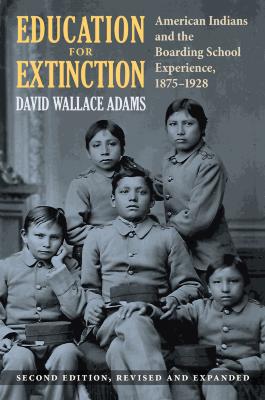 Education for extinction : American Indians and the boarding school experience, 1875-1928