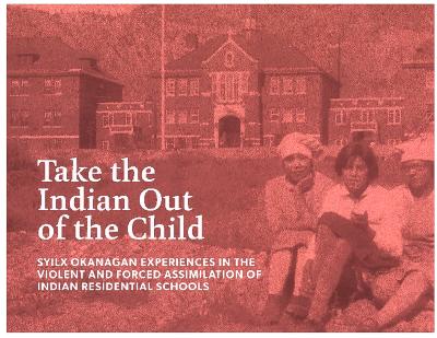Take the Indian out of the child: Syilx Okanagan experiences in the violent and forced assimilation of Indian Residential Schools