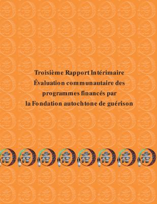 Troisième rapport intérimaire, évaluation communautaire des programmes financés par la Fondation autochtone de guérison 