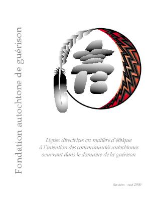 Lignes directrices en matière d’éthique à l’intention des communautés autochtones oeuvrant dans le domaine de la guérison