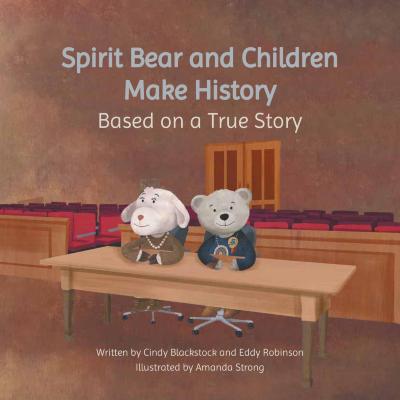 Spirit Bear and children make history : based on a true story