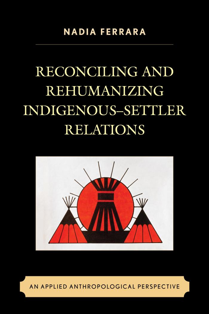 Reconciling And Rehumanizing Indigenous-settler Relations : An Applied Anthropological Perspective