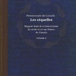 Canada's residential schools : the legacy. The final report of the Truth and Reconciliation Commission of Canada : Volume 5