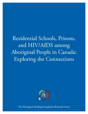 Residential schools, prisons, and HIVAIDS among aboriginal people in Canada : exploring the connections