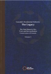 Canada's residential schools : the legacy. The final report of the Truth and Reconciliation Commission of Canada : Volume 5