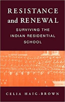 Resistance and renewal : surviving the Indian residential school