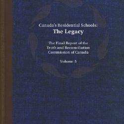 Canada's residential schools : the legacy. The final report of the Truth and Reconciliation Commission of Canada : Volume 5