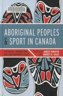 Aboriginal peoples and sport in Canada : historical foundations and contemporary issues