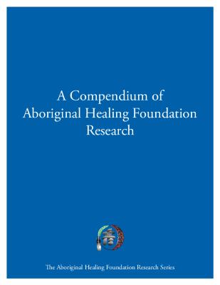 A compendium of Aboriginal Healing Foundation research 