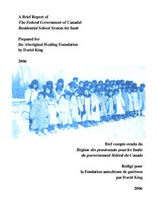 A brief report of the federal government of Canada's residential school system for Inuit = Bref compte-rendu du Régime des pensionnats pour les Inuits du gouvernement fédéral du Canada